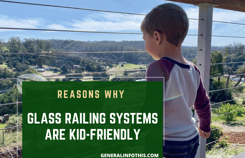 Reasons Why Glass Railing Systems Are Kid-Friendly